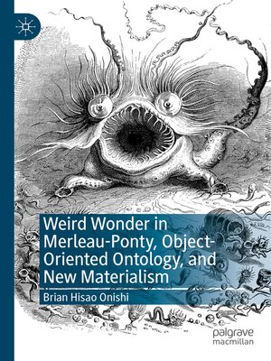 cover image of Weird Wonder in Merleau-Ponty, Object-Oriented Ontology, and New Materialism